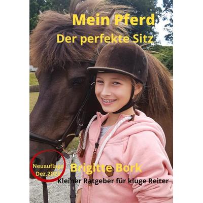 Mein Pferd -Der perfekte Sitz- Neuauflage, Gebundene Ausgabe von Brigitte Bork, Tredition, 978-3-384-78104-8