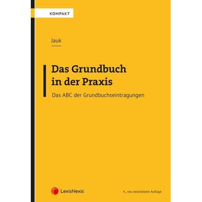 Das Grundbuch in der Praxis, Taschenbuch von Anton Jauk, LexisNexis Verlag ARD ORAC GmbH, 978-3-7007-8586-6