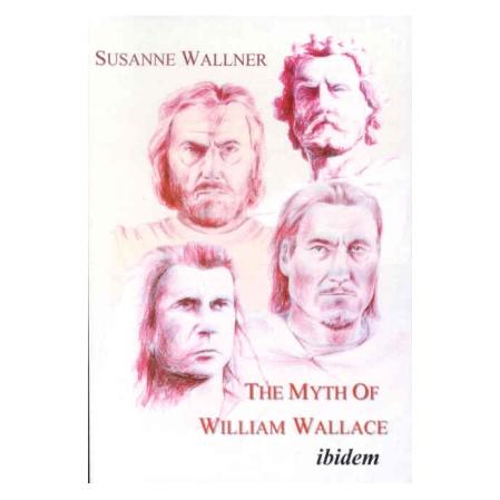 ibidem The Myth of William Wallace - A Study of the National Hero's Impact on Scottish History, Literature (Englisch, Softcover, Susanne Wallner) (55188324)
