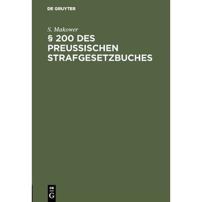 § 200 des Preussischen Strafgesetzbuches, Gebundene Ausgabe von S. Makower, De Gruyter, 978-3-11-130980-4