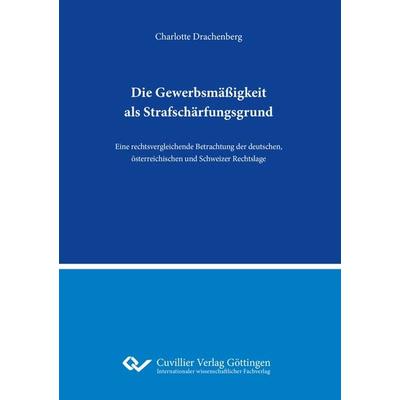 Die Gewerbsmäßigkeit als Strafschärfungsgrund, Taschenbuch von Charlotte Drachenberg, Cuvillier Verlag, 978-3-7369-7906-2