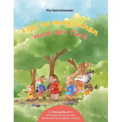 Fips im magischen Wald der Tiere, Gebundene Ausgabe von Pia Heinrichsmeier, BoD – Books on Demand, 978-3-8192-8209-6