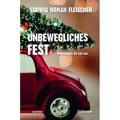 Unbewegliches Fest, Taschenbuch von Ludwig Roman Fleischer, Sisyphus, 978-3-903125-93-3