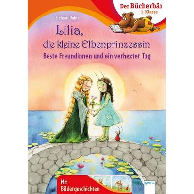 Lilia, die kleine Elbenprinzessin. Beste Freundinnen und ein verhexter Tag, Gebundene Ausgabe von Stefanie Dahle, Arena