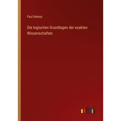 Die logischen Grundlagen der exakten Wissenschaften, Taschenbuch von Paul Natorp, Outlook, 978-3-368-46090-7