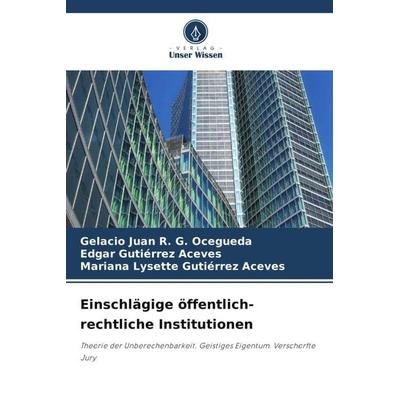 Einschlägige öffentlich-rechtliche Institutionen, Taschenbuch von Gelacio Juan R. G. Ocegueda,Edgar Gutiérrez Aceves,Mariana Lysette Gutiérrez Aceves,