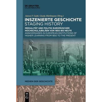 Inszenierte Geschichte | Staging History, Taschenbuch von , De Gruyter Oldenbourg, 978-3-11-127042-5
