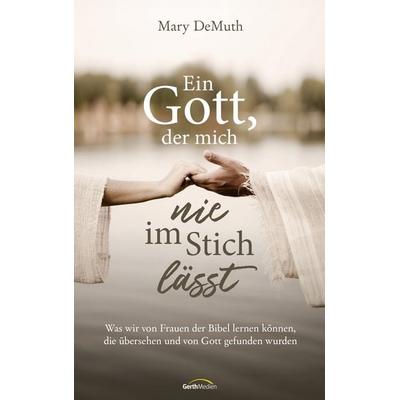 Ein Gott, der mich nie im Stich lässt, Gebundene Ausgabe von Mary DeMuth, Gerth Medien, 978-3-9869518-5-6