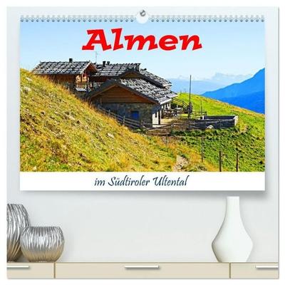 Almen im Südtiroler Ultental (hochwertiger Premium Wandkalender 2027 DIN A2 quer), Kunstdruck in Hochglanz