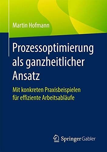 Martin Hofmann - Prozessoptimierung als ganzheitlicher Ansatz: Mit konkreten Praxisbeispielen für effiziente Arbeitsabläufe - Preis vom 19.10.2026 19:33:35 h
