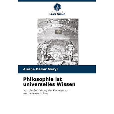 Philosophie ist universelles Wissen, Taschenbuch von Ariane Deloir Meryl, Verlag Unser Wissen, 978-620-6-81419-1
