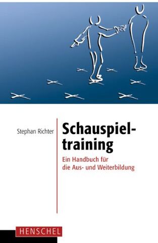 Stephan Richter - Schauspieltraining: Ein Handbuch für die Aus- und Weiterbildung - Preis vom 30.09.2026 09:01:18 h