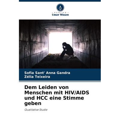 Dem Leiden von Menschen mit HIV/AIDS und HCC eine Stimme geben, Taschenbuch von Sofia Sant' Anna Gandra,Zélia Teixeira, Verlag Unser Wissen,