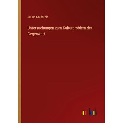 Untersuchungen zum Kulturproblem der Gegenwart, Taschenbuch von Julius Goldstein, Outlook, 978-3-368-60178-2