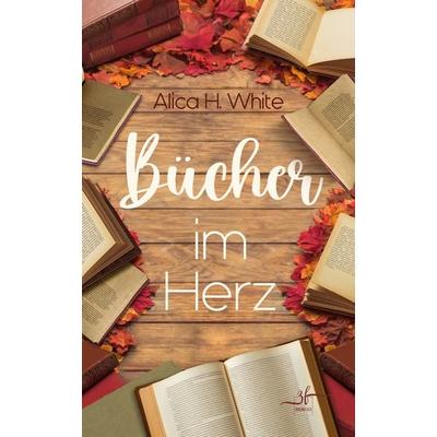 Bücher im Herz, Taschenbuch von Alica H. White, Zeilenfluss, 978-3-96714-446-8