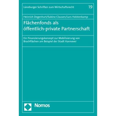 Flächenfonds als öffentlich-private Partnerschaft, Taschenbuch von Heinrich Degenhart,Sabine Clausen,Lars Holstenkamp, Nomos, 978-3-8329-6065-0