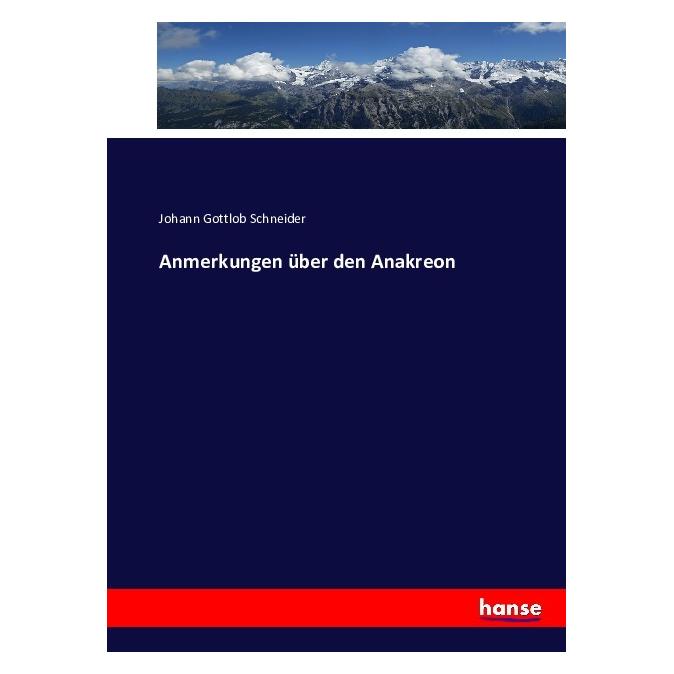 Hansebooks Anmerkungen über den Anakreon (Deutsch, Softcover, Johann G. Schneider, Johann Gottlob Schneider) (55872417)