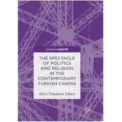 Spectacle of Politics and Religion in the Contemporary Turkish Cinema, Fachbücher von Ebru Thwaites Diken