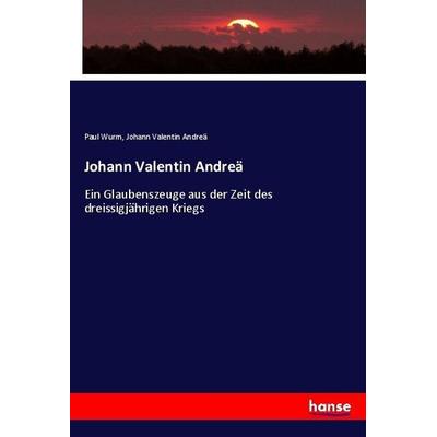Johann Valentin Andreä, Taschenbuch von Paul Wurm,Johann Valentin Andreä, Hansebooks, 978-3-7446-1410-8