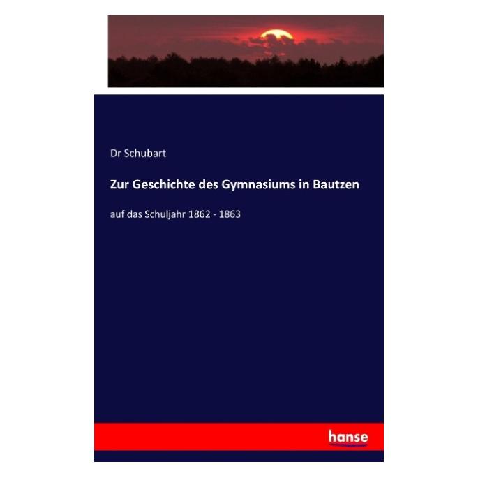 Hansebooks Zur Geschichte des Gymnasiums in Bautzen (Deutsch, Softcover, Dr Schubart) (55905798)