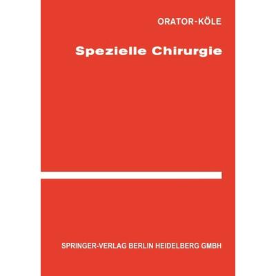 Spezielle Chirurgie, Taschenbuch von Orator,Köle, Springer Berlin, 978-3-642-93599-2