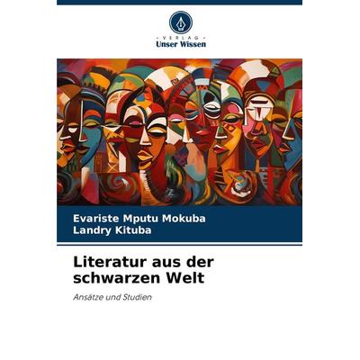 Literatur aus der schwarzen Welt, Taschenbuch von Evariste Mputu Mokuba,Landry Kituba, Verlag Unser Wissen, 978-620-8-27348-4