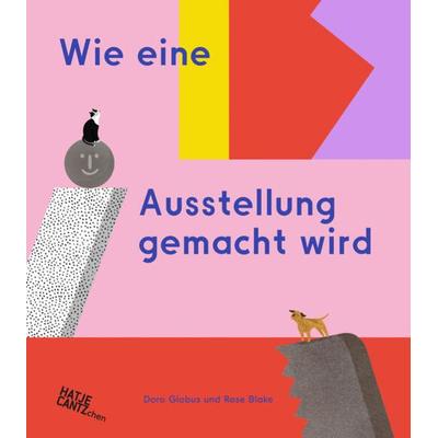 Wie eine Ausstellung gemacht wird, Gebundene Ausgabe von Doro Globus, Hatje Cantz Verlag, 978-3-7757-5107-0