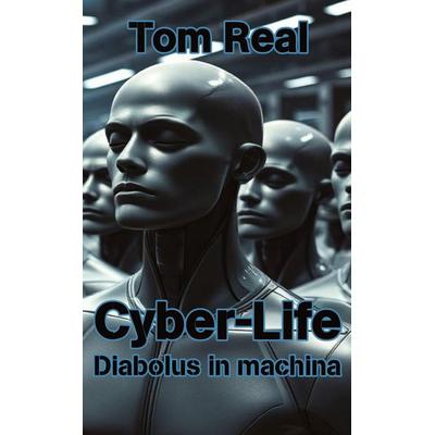 Cyber-Life, Taschenbuch von Tom Real, Tredition, 978-3-384-82620-6
