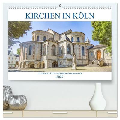 Kirchen in Köln - Heilige Stätten und imposante Bauten (hochwertiger Premium Wandkalender 2027 DIN A2 quer), Kunstdruck in Hochglanz
