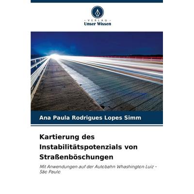 Kartierung des Instabilitätspotenzials von Straßenböschungen, Taschenbuch von Ana Paula Rodrigues Lopes Simm, Verlag Unser Wissen, 978-620-8-79471-2