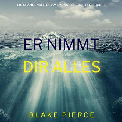 Er nimmt dir alles (Ein spannender Nicky-Lyons-FBI-Thriller – Buch 6) - Blake Pierce, Audio, 9798341597129