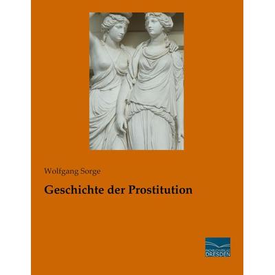 Geschichte der Prostitution, Taschenbuch von Wolfgang Sorge, Fachbuchverlag Dresden, 978-3-95692-317-3