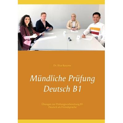 Mündliche Prüfung Deutsch B1, Taschenbuch von Illya Kozyrev, BoD – Books on Demand, 978-3-7526-7335-7