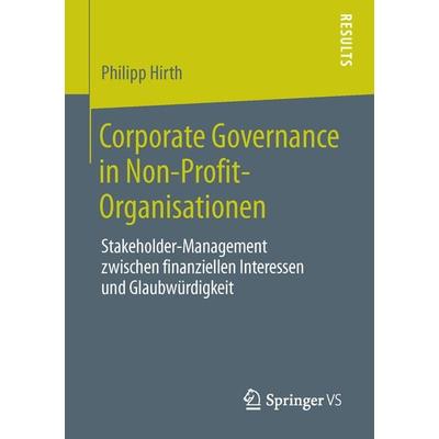 Corporate Governance in Non-Profit-Organisationen, Taschenbuch von Philipp Hirth, Springer Fachmedien Wiesbaden GmbH, 978-3-658-03128-2