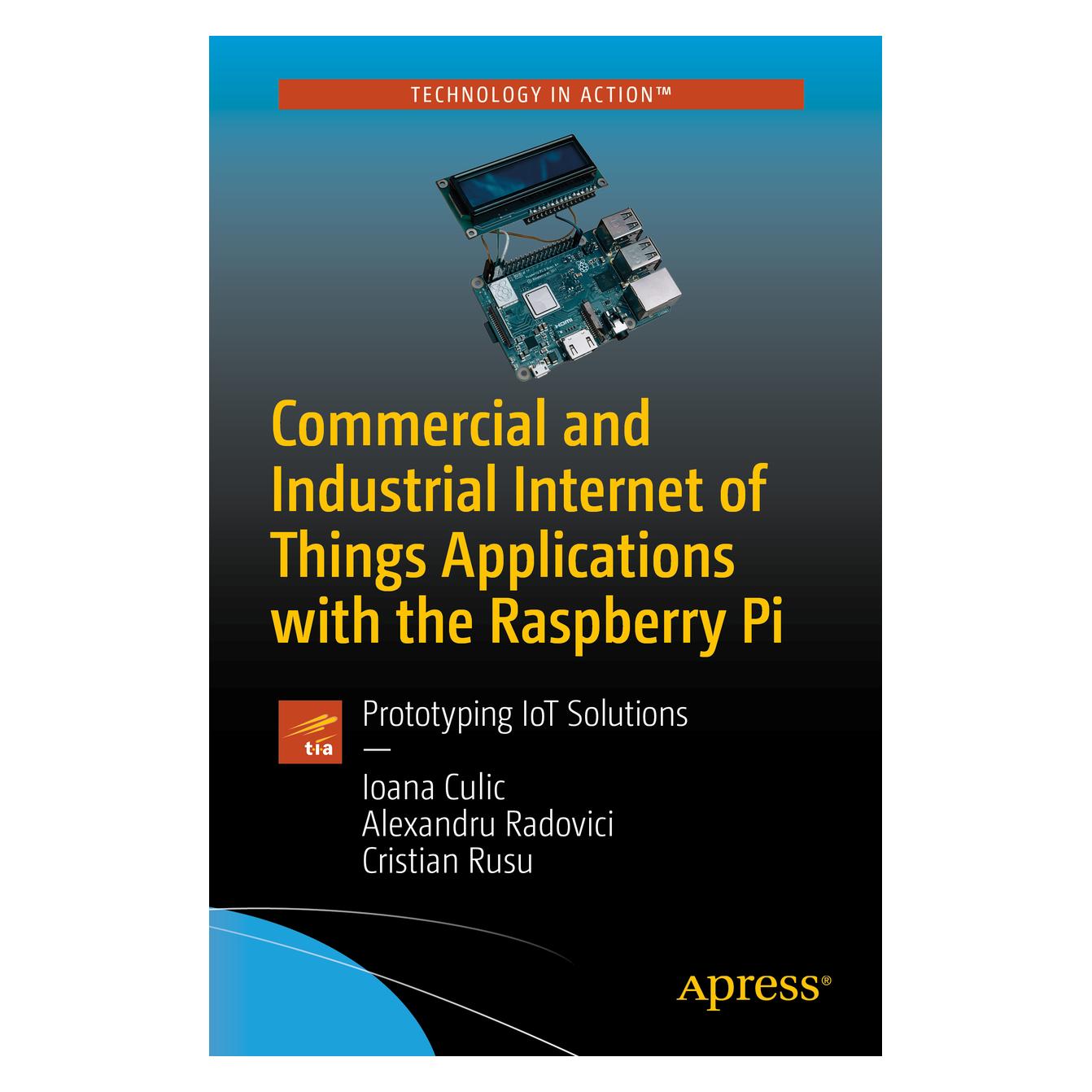 Springer Commercial and Industrial Internet of Things Applications with the Raspberry Pi (Englisch, Softcover, Alexandru Radovici, Cristian Rusu, Ioana Culic) (56094071)