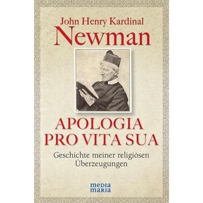 APOLOGIA PRO VITA SUA, Taschenbuch von John Henry Newman, Media Maria, 978-3-9811452-9-8