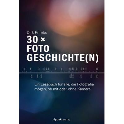 30 × Fotogeschichte(n), Taschenbuch von Dirk Primbs, Dpunkt.verlag, 978-3-86490-949-8