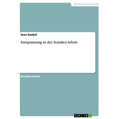 Entspannung in der Sozialen Arbeit, Taschenbuch von Ines Suckel, GRIN, 978-3-640-93167-5
