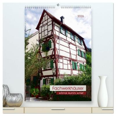 Fachwerkhäuser - schmal, krumm, schief (hochwertiger Premium Wandkalender 2026 DIN A2 hoch), Kunstdruck in Hochglanz