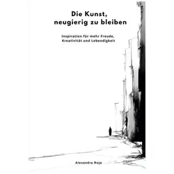 Roja:Die Kunst, neugierig zu bleiben, Ratgeber von Alexandra Roja