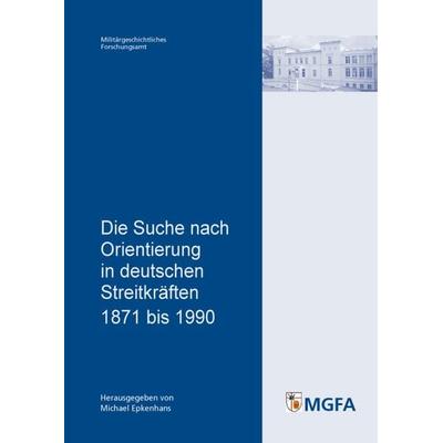 Die Suche nach Orientierung in deutschen Streitkräften 1871 bis 1990, Taschenbuch von , Zentrum für Militärgeschichte und Sozialwissenschaften der