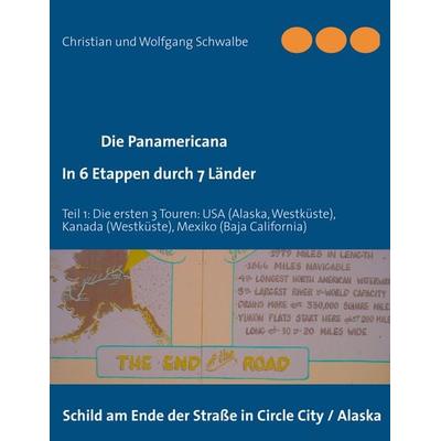 Die Panamericana - in 6 Etappen durch 7 Länder, Taschenbuch von Christian Schwalbe,Wolfgang Schwalbe, BoD – Books on Demand, 978-3-8423-8083-7