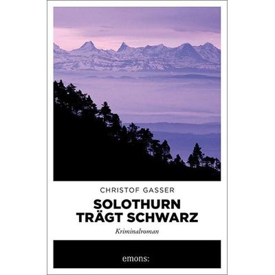 Solothurn trägt Schwarz, Taschenbuch von Christof Gasser, Emons Verlag