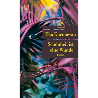Schönheit ist eine Wunde, Taschenbuch von Eka Kurniawan, Unionsverlag, 978-3-293-20828-5