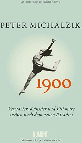 Peter Michalzik - 1900: Vegetarier, Künstler und Visionäre suchen nach dem neuen Paradies - Preis vom 10.10.2026 11:48:34 h