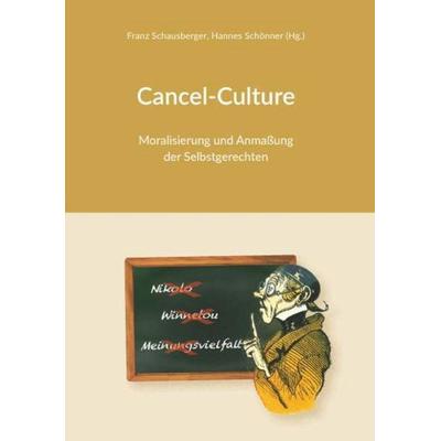 Cancel-Culture - Moralisierung und Anmaßung der Selbstgerechten, Taschenbuch von Hannes Schönner (Hg.) Franz Schausberger, Buchschmiede,
