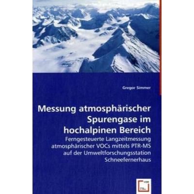 Simmer, G: Messung atmosphärischer Spurengase im hochalpinen, Taschenbuch von Gregor Simmer, VDM, 978-3-639-05163-6