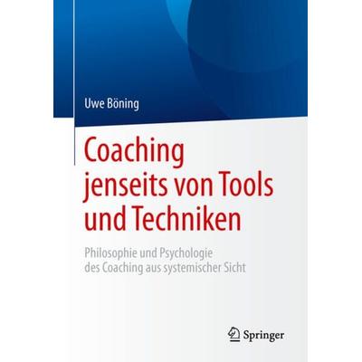 Coaching jenseits von Tools und Techniken, Gebundene Ausgabe von Uwe Böning, Springer Berlin, 978-3-662-47142-5