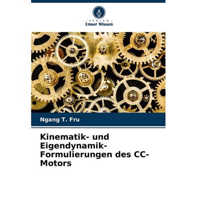 Kinematik- und Eigendynamik-Formulierungen des CC-Motors, Taschenbuch von Ngang T. Fru, Verlag Unser Wissen, 978-620-7-33769-9