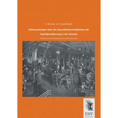 Untersuchungen über die Gesundheitsverhältnisse der Fabrikbevölkerung in der Schweiz, Taschenbuch von F. Schuler,A. E. Burckhardt, EHV-History,
